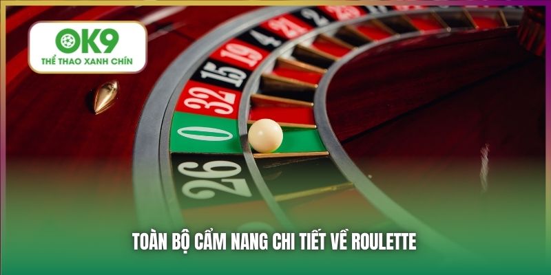 Toàn bộ cẩm nang chi tiết về Roulette