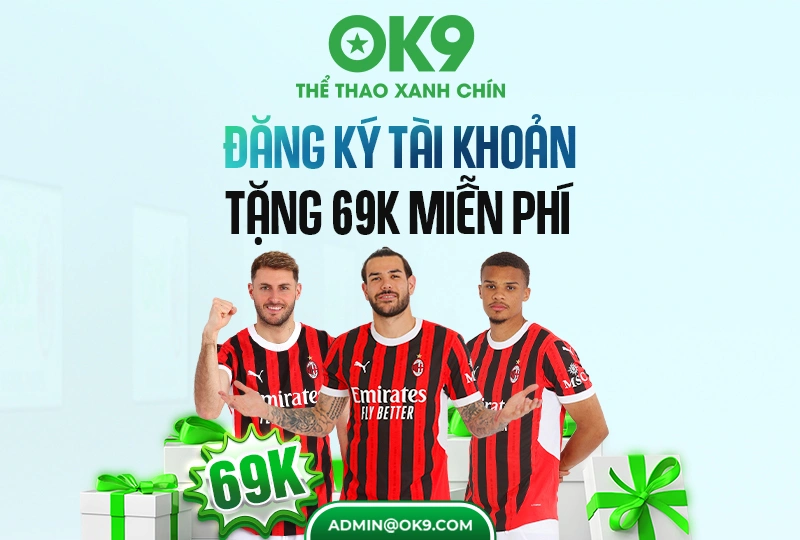 Đăng ký tài khoản ok9 nhận thưởng 69K